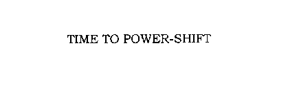 TIME TO POWER-SHIFT