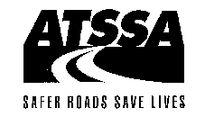 ATSSA SAFER ROADS SAVE LIVES