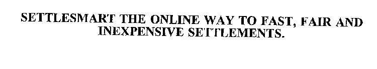 SETTLESMART THE ONLINE WAY TO FAST, FAIR AND INEXPENSIVE SETTLEMENTS.