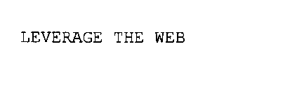 LEVERAGE THE WEB
