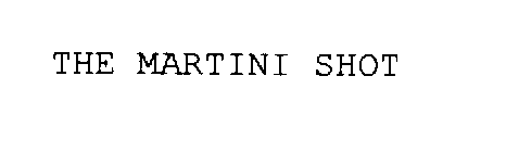 THE MARTINI SHOT