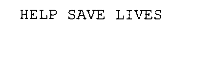 HELP SAVE LIVES