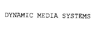 DYNAMIC MEDIA SYSTEMS