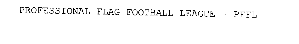 PROFESSIONAL FLAG FOOTBALL LEAGUE - PFFL