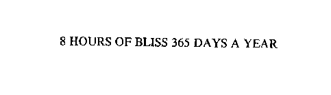 8 HOURS OF BLISS 365 DAYS A YEAR