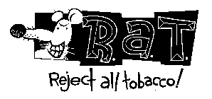R.A.T. REJECT ALL TOBACCO