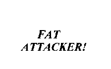 FAT ATTACKER!