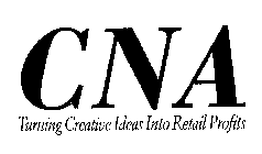 CNA TURNING CREATIVE IDEAS INTO RETAIL PROFITS