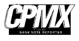 CPMX SPONSORED BY BANK NOTE REPORTER