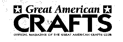GREAT AMERICAN CRAFTS OFFICAL MAGAZINE OF THE GREAT AMERICAN CRAFTS CLUB