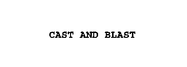 CAST AND BLAST