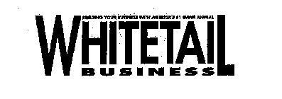 WHITETAIL BUSINESS BUILDING YOUR BUSINESS WITH AMERICA'S # 1 GAME ANIMAL
