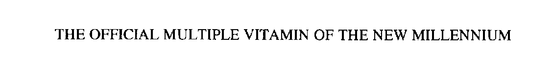 THE OFFICIAL MULTIPLE VITAMIN OF THE NEW MILLENNIUM