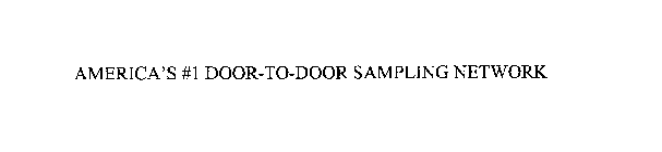 AMERICA' S #1 DOOR-TO-DOOR SAMPLING NETWORK