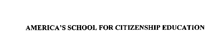 AMERICA'S SCHOOL FOR CITIZENSHIP EDUCATION