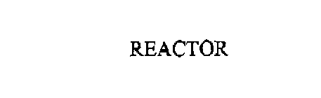 REACTOR