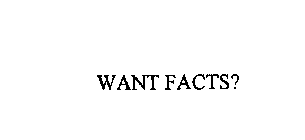 WANT FACTS?