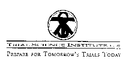 TSI TRIAL SCIENCE INSTITUTE LLC PREPAREFOR TOMORROW'S TRIALS TODAY