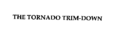 THE TORNADO TRIM-DOWN