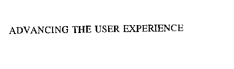 ADVANCING THE USER EXPERIENCE