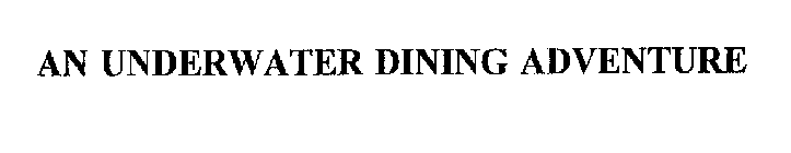 AN UNDERWATER DINING ADVENTURE