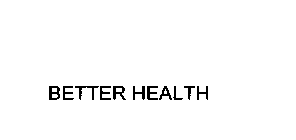 BETTER HEALTH
