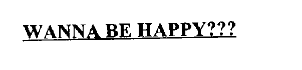 WANNA BE HAPPY???