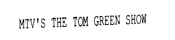 MTV'S THE TOM GREEN SHOW