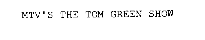 MTV'S THE TOM GREEN SHOW