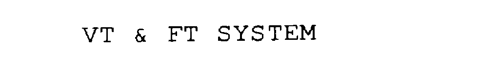 VT & FT SYSTEM