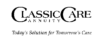 CLASSICCARE ANNUITY TODAY'S SOLUTION FOR TOMORROW'S CARE