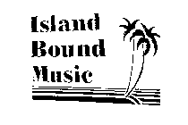 ISLAND BOUND MUSIC