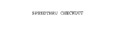 SPEEDTHRU CHECKOUT