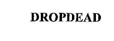 DROPDEAD
