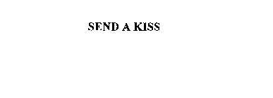 SEND A KISS