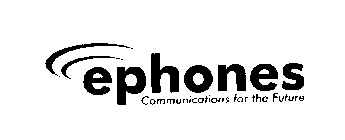 EPHONES COMMUNICATIONS FOR THE FUTURE
