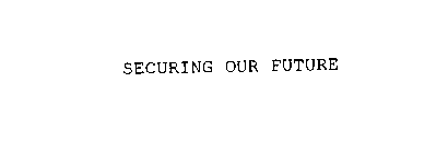 SECURING OUR FUTURE