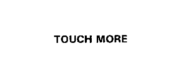 TOUCH MORE