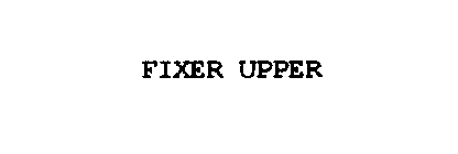 FIXER UPPER
