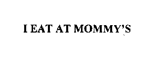 I EAT AT MOMMY'S