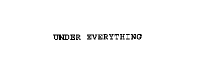 UNDER EVERYTHING