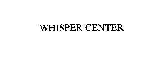 WHISPER CENTER