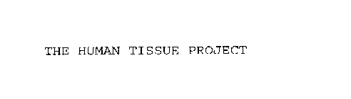 THE HUMAN TISSUE PROJECT