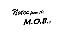 NOTES FROM THE M.O.B.