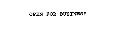 OPEN FOR BUSINESS