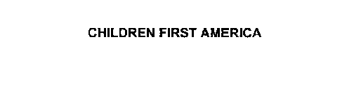 CHILDREN FIRST AMERICA