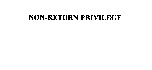 NON-RETURN PRIVILEGE