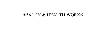 BEAUTY & HEALTH WORKS