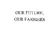 OUR FUTURE, OUR FARMERS