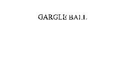 GARGLE BALL